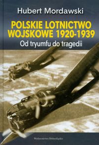Mordawski Hubert - Polskie lotnictwo wojskowe 1920-1939