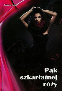 Sałek Tadeusz - Pąk szkarłatnej róży