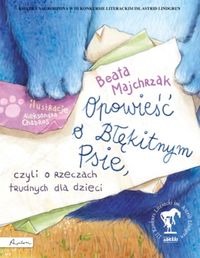 Majchrzak Beata - Opowieść o Błękitnym Psie, czyli o rzeczach trudnych dla dzieci