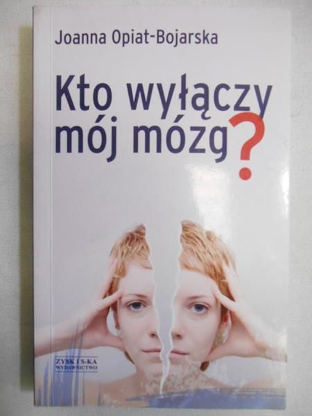 Opiat-Bojarska Joanna - Kto wyłączy mój mózg?