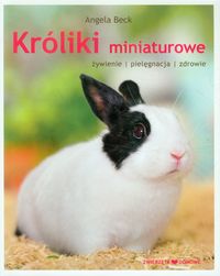 Beck Angela - Króliki miniaturowe