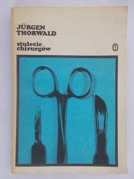 Thorwald Jurgen  - Stulecie chirurgów