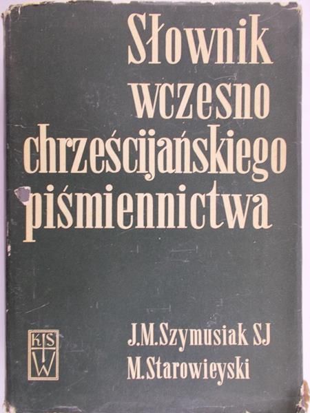Szymusiak M., Starowieyski M. - Słownik wczesnochrześcijańskiego piśmiennictwa, T.II