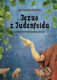 Grzegorczyk Jan - Jezus z Judenfeldu