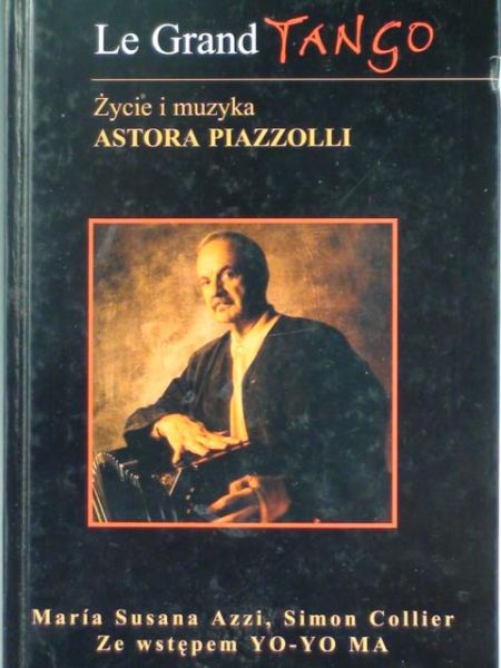 Azzi Maria Susana - Le Grand Tango. Życie i muzyka Astora Piazzolli