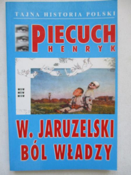 Piecuch Henryk - W.Jaruzelski ból władzy