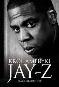 Beaumont Mark - Jay-Z Król Ameryki