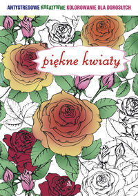 Piękne kwiaty -antystresowe kreatywne kolorowanie dla dorosłych
