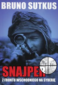 Sutkus Bruno - Snajper: Z frontu wschodniego na Syberię