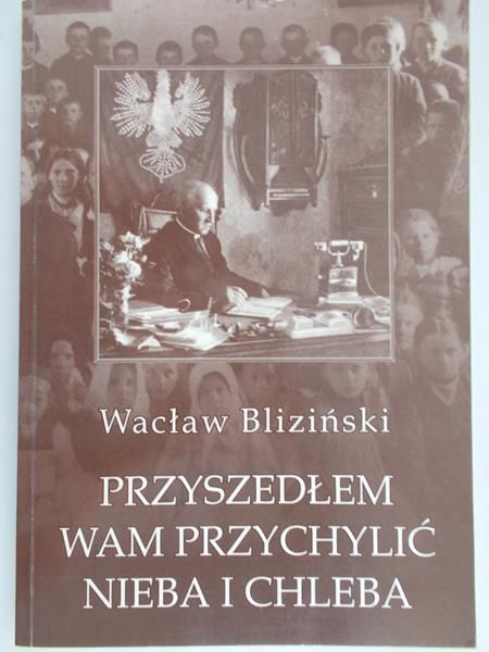 Bliziński Wacław - Przyszedłem wam przychylić nieba i chleba