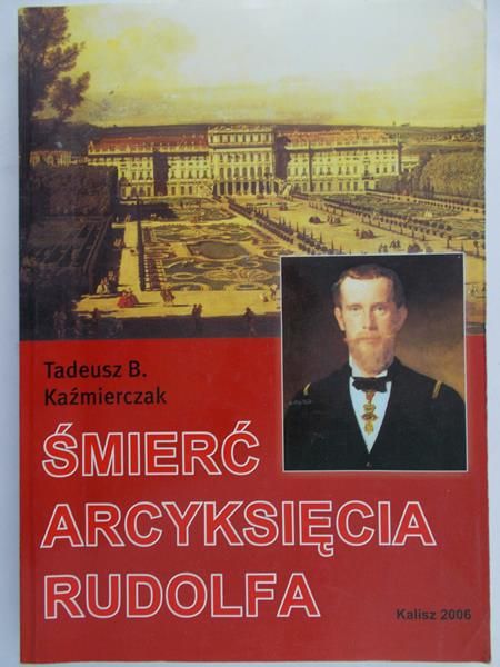 Tadeusz B. Kaźmierczak - Śmierć Arcyksięcia Rudolfa
