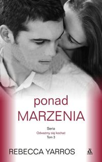 Yarros Rebecca - Odważmy się kochać Tom 3 Ponad marzenia