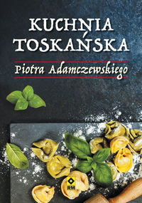 Adamczewski Piotr - Kuchnia toskańska