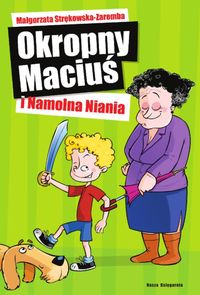 Strękowska-Zaremba Małgorzata - Okropny Maciuś i Namolna Niania