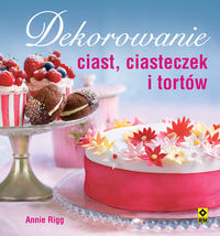 Rigg Annie - Dekorowanie ciast, ciasteczek i tortów
