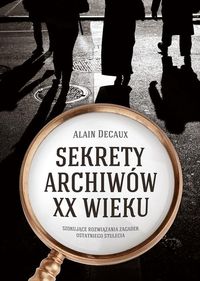 Decaux Alain - Sekrety archiwów XX wieku