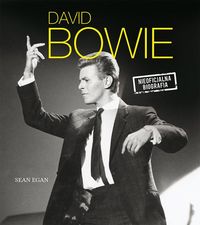 Egan Sean - David Bowie. Nieoficjalna biografia