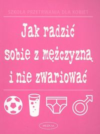 Jane Moseley- Jak radzić sobie z mężczyzną i nie zwariować
