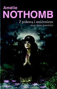 Nothomb Amelie - Z pokorą i uniżeniem