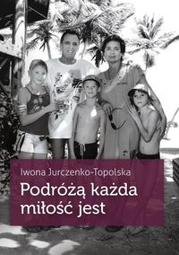 Jurczenko-Topolska Iwona - Podróżą każda miłość jest
