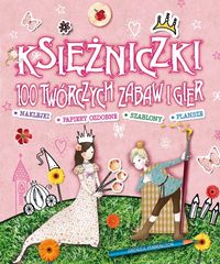 Pinnington Andrea - Księżniczki 100 twórczych zabaw i gier