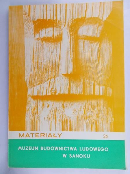 Czajkowski Jerzy (red.) - Materiały. Muzeum Budownictwa Ludowego w Sanoku 26