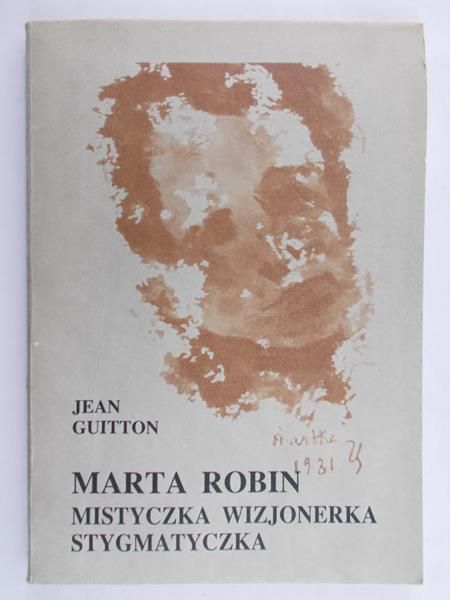 Jean Guitton - Marta Robin. Mistyczka. Wizjonerka. Stygmatyczka