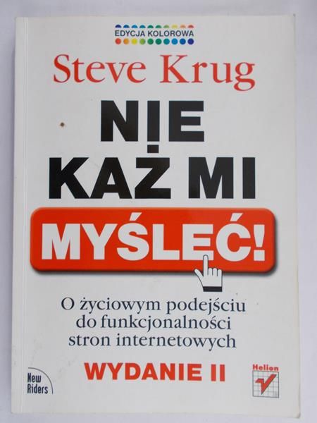 Krug Steve - Nie każ mi myśleć. O życiowym podejściu do funkcjonalności stron internetowych