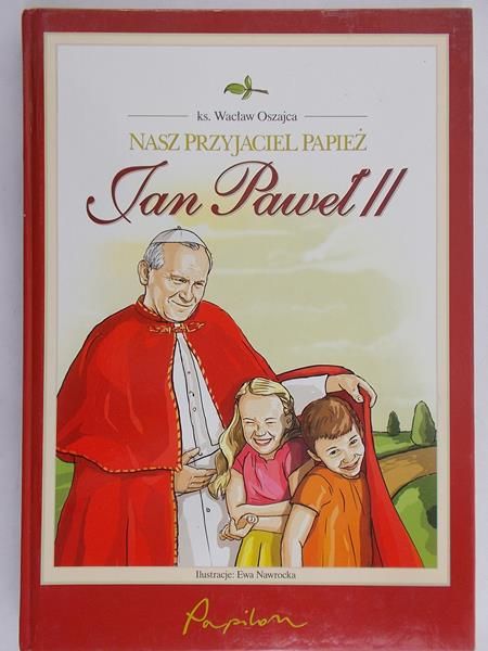 Oszajca Wacław - Nasz przyjaciel papież Jan Paweł II, Nowa