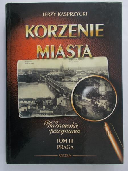 Kasprzycki Jerzy- Korzenie miasta, Tom III Praga
