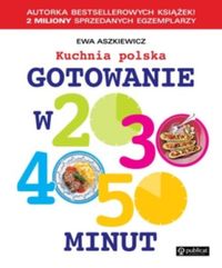 Gotowanie w 20, 30, 40, 50 minut. Kuchnia polska