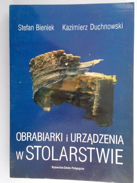 Bieniek Stefan - Obrabiarki i urządzenia w stolarstwie
