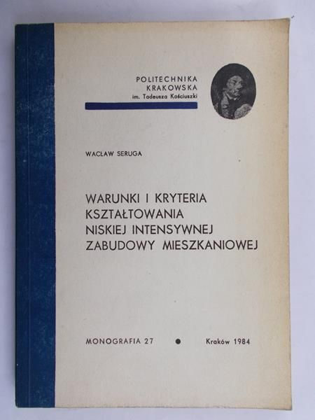 Seruga Wacław - Warunki i kryteria kształtowania niskiej intensywnej zabudowy mieszkaniowej