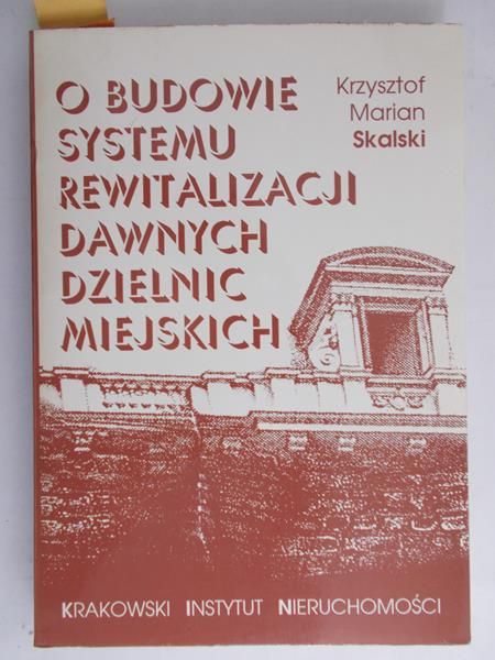 Skalski Krzysztof Marian - O budowie systemu rewitalizacji dawnych dzielnic miejskich