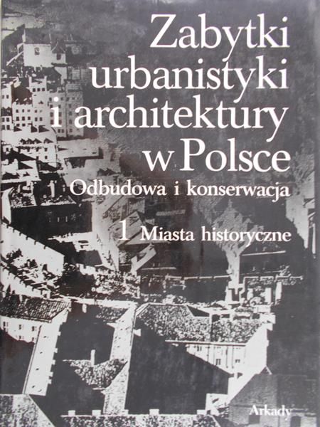Kalinowski Wojciech (red.) - Zabytki urbanistyki i architektury w Polsce