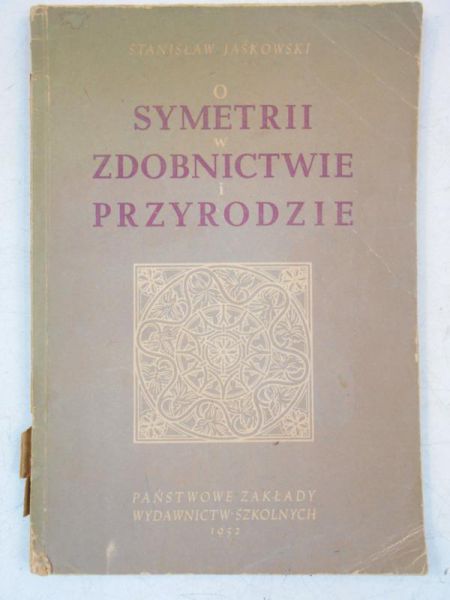 Jaśkowski Stanisław - O symetrii w zdobnictwie i przyrodzie