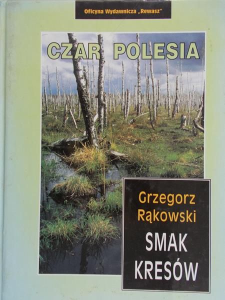 Rąkowski Grzegorz - Smak Kresów. Czar Polesia