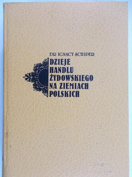 Schiper Ignacy - Dzieje handlu żydowskiego na ziemiach polskich. Reprint 1937