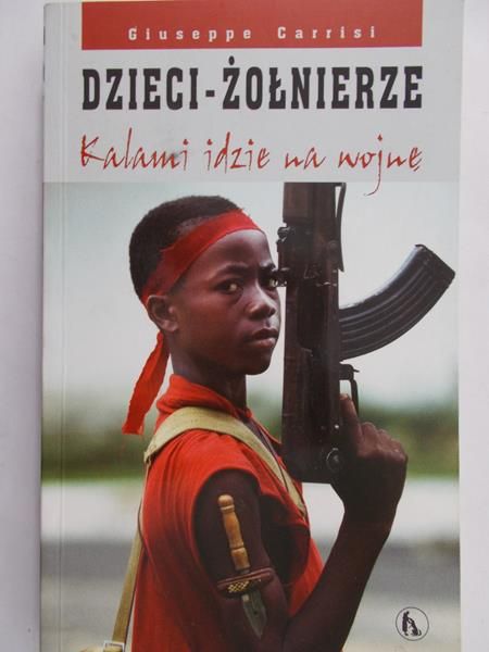 Carrisi Giuseppe - Dzieci-żołnierze. Kalami idzie na wojnę