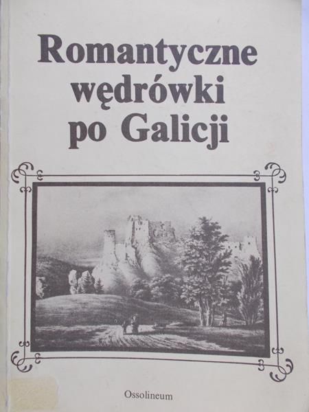 Zieliński Andrzej (opr.) - Romantyczne wędrówki po Galicji