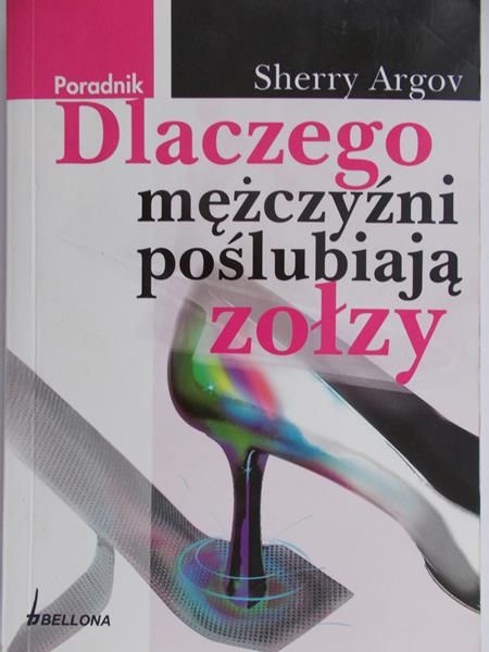 Argov Sherry - Dlaczego mężczyźni poślubiają zołzy