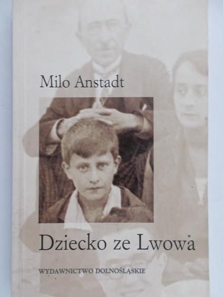 Anstadt Milo - Dziecko z Lwowa