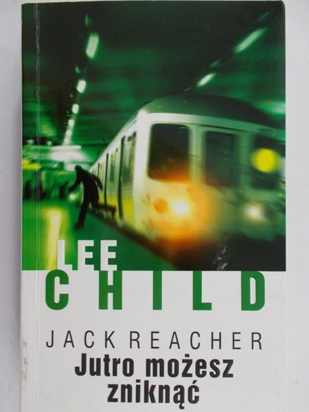 Child Lee - Jack Reacher. Jutro możesz zniknąć