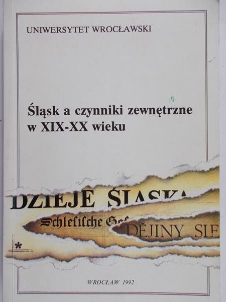 Słomka Leonard -  Śląsk a czynniki zewnętrzne w XIX-XX wieku