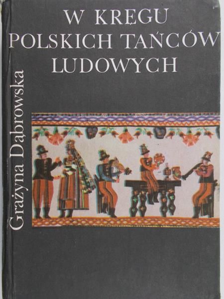 Dąbrowska Grażyna - W kręgu polskich tańców ludowych