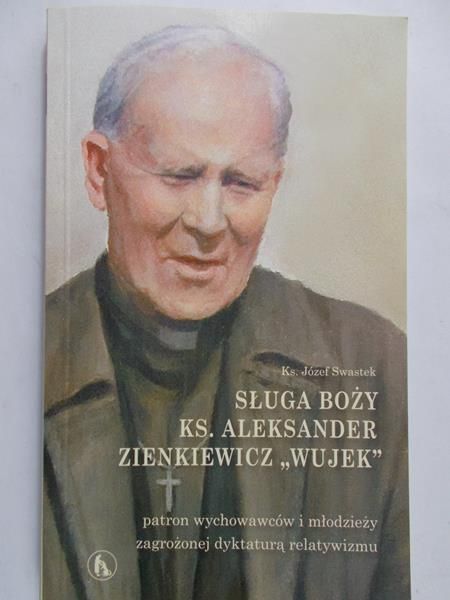 Swastek Józef - Sługa Boży ks. Aleksander Zienkiewicz „Wujek”