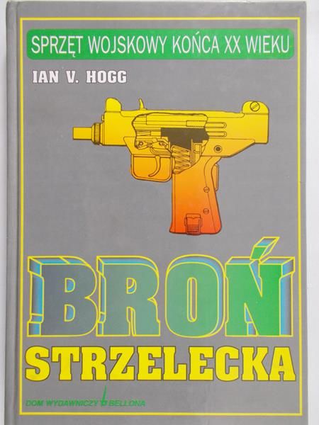 Hogg Ian V. - Broń strzelecka