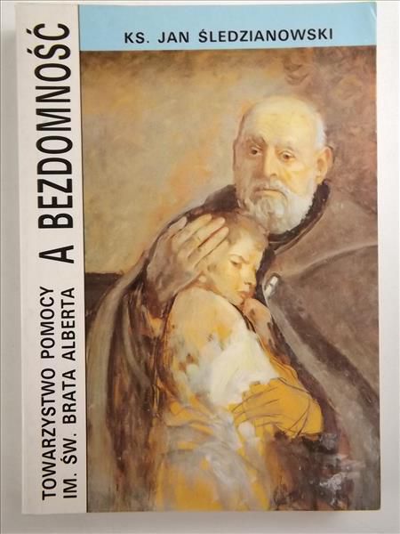 Śledzianowski Jan - Towarzystwo pomocy im. św. Brata Alberta a bezdomność