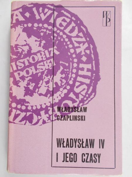 Czapliński Władysław  -  Władysław IV i jego czasy