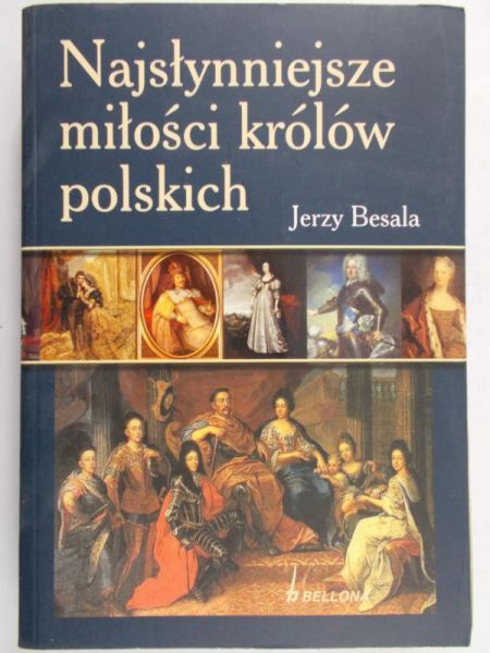 Besala Jerzy - Najsłynniejsze miłości królów polskich
